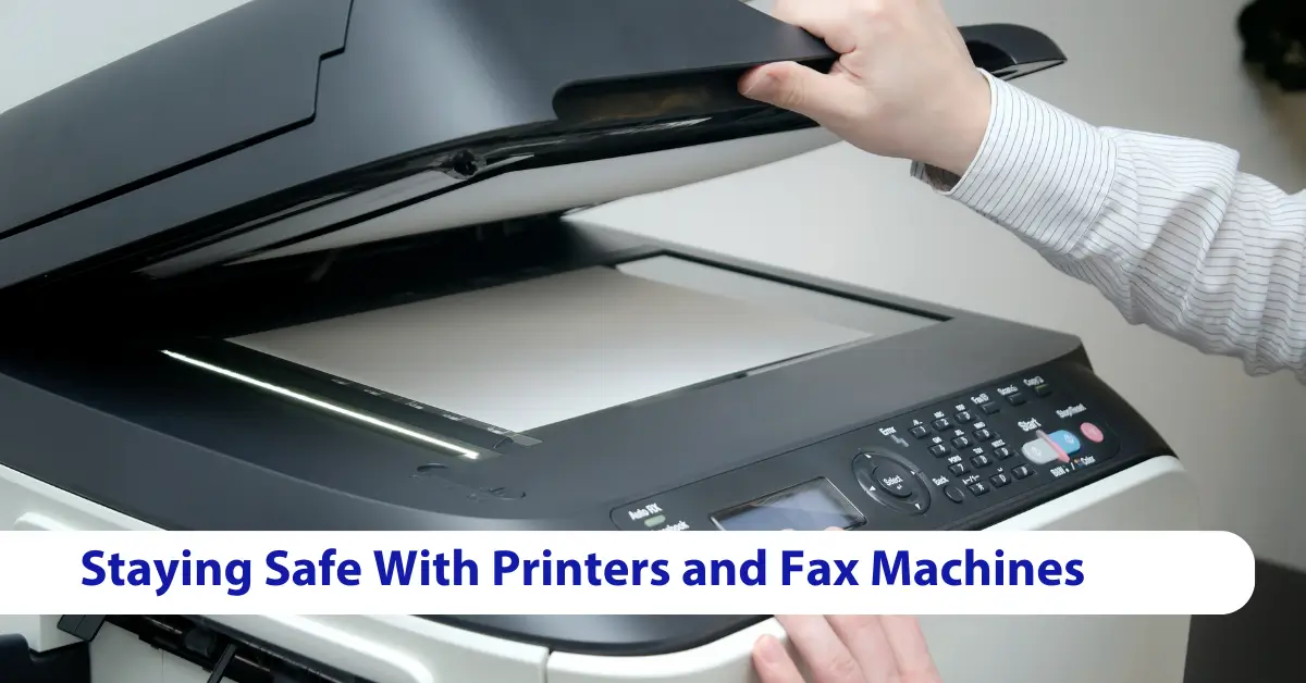 Are Your Office Devices Putting You at Risk? Why Printer and Fax Machine Safety Still Matters